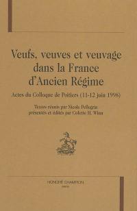Veufs, veuves et veuvage dans la France d'Ancien Régime : actes du colloque de Poitiers, 11-12 juin 1998