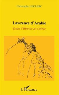 Lawrence d'Arabie : écrire l'histoire au cinéma