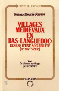 Villages médiévaux en Bas-Languedoc : genèse d'une sociabilité (Xe-XIVe siècle). Vol. 1. Du château au village : Xe-XIIe siècle