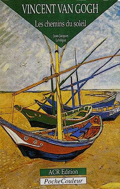 Vincent Van Gogh : les chemins du soleil