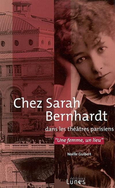 Chez Sarah Bernhardt dans les théâtres parisiens