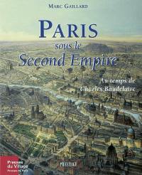 Paris sous le Second Empire : au temps de Charles Baudelaire