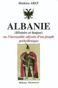 Albanie ou L'incroyable odyssée d'un peuple préhellénique : histoire et langue