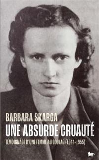 Une absurde cruauté : témoignage d'une femme au Goulag (1944-1955)