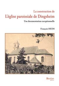 La construction de l'église paroissiale de Dingsheim : une documentation exceptionnelle