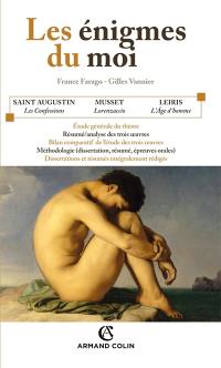 Les énigmes du moi : Les confessions (Livre X) de Saint Augustin, Lorenzaccio de Musset, L'âge d'homme de Leiris : prépas scientifiques, programme 2008-2009