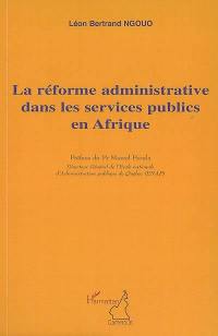 La réforme administrative dans les services publics en Afrique : développement, performance et bonne gouvernance