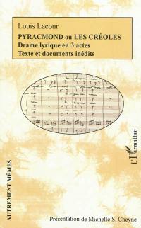 Pyracmond ou Les Créoles : drame lyrique en 3 actes : textes et documents inédits