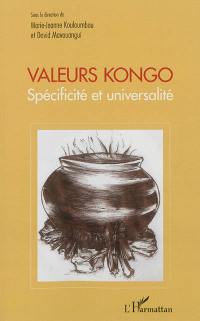 Valeurs kongo : spécificité et universalité : actes du colloque scientifique de l'association Mbanga-Kongo et du département de philosophie, FLSH, Université Marien Ngouabi, du 4 au 6 novembre 2010