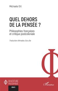 Quel dehors de la pensée ? : philosophies françaises et critique postcoloniale