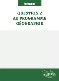 Question 2 au programme géographie (TP) : agrégation