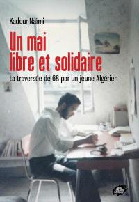 Un mai libre et solidaire : la traversée de 68 par un jeune Algérien