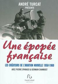 Une épopée française : les créateurs de l'aviation nouvelle 1950-1960