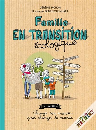 Famille en transition écologique : ze guide 2 : changer son monde pour changer le monde
