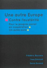 Une autre Europe : contre l'austérité, pour le progrès social en coopération, un autre euro