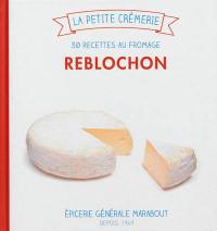 Reblochon : 30 recettes au fromage