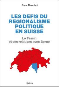 Les défis du régionalisme politique en Suisse : le Tessin et ses relations avec Berne