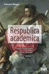Respublica academica : rituels universitaires et genres du savoir, XVIIe-XXIe siècles