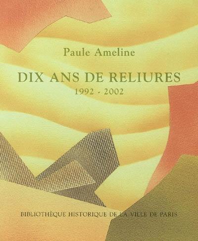Paule Ameline, dix ans de reliure, 1992-2002 : exposition, Bibliothèque historique de la ville de Paris, 20 févr.-30 mars 2003