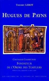 Hugues de Payns : chevalier champenois, fondateur de l'Ordre des Templiers