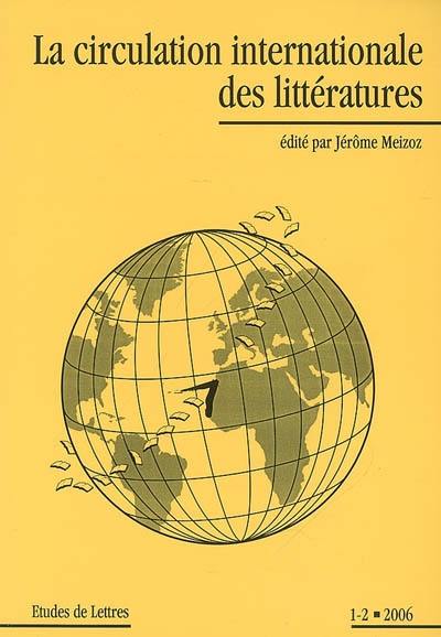 Etudes de lettres, n° 1-2 (2006). La circulation internationale des littératures