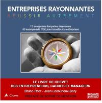 Entreprises rayonnantes, réussir autrement : 12 entreprises françaises inspirantes, 50 exemples de RSE pour booster nos entreprises