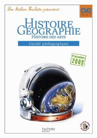 Histoire, géographie, histoire des arts, CM2 cycle 3 : guide pédagogique : programmes 2008
