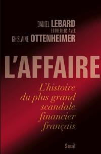 L'affaire : l'histoire du plus grand scandale financier français : entretiens avec Ghislaine Ottenheimer