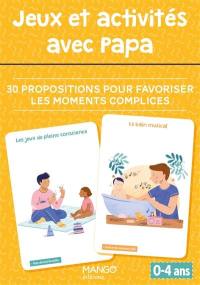 Jeux et activités avec papa : 30 propositions pour favoriser les moments complices : 0-4 ans