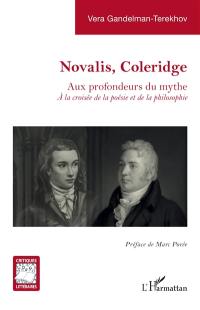 Novalis, Coleridge : aux profondeurs du mythe : à la croisée de la poésie et de la philosophie