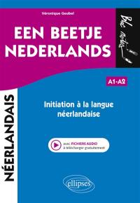 Een beetje Nederlands : initiation à la langue néerlandaise : A1-A2