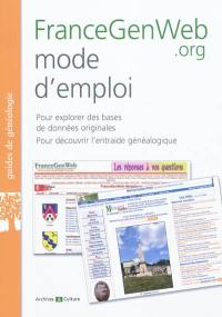 FranceGenWeb.org mode d'emploi : pour explorer des bases de données originales, pour découvrir l'entraide généalogique