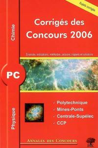 Physique et chimie PC : corrigés des concours 2006 : Ecole Polytechnique, Mines-Ponts, Centrale-Supélec, concours communs polytechniques