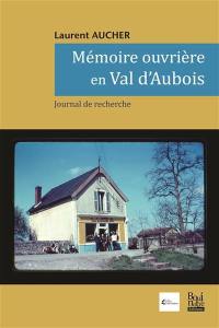 Mémoire ouvrière en Val d'Aubois : journal de recherche