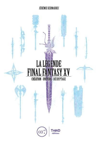 La légende Final Fantasy XV : création, univers, décryptage