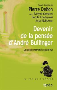 Devenir de la pensée d'André Bullinger : la senso-motricité aujourd'hui