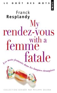 My rendez-vous with a femme fatale : les mots français dans les langues étrangères
