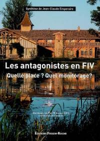 Les antagonistes en FIV : quelle place ? quel monitorage ? : Les sources de Caudalie, Bordeaux, les 9 et 10 février 2007