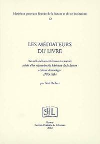 Les médiateurs du livre : suivi d'un répertoire des bâtisseurs de la lecture et d'une chronologie, 1700-1994