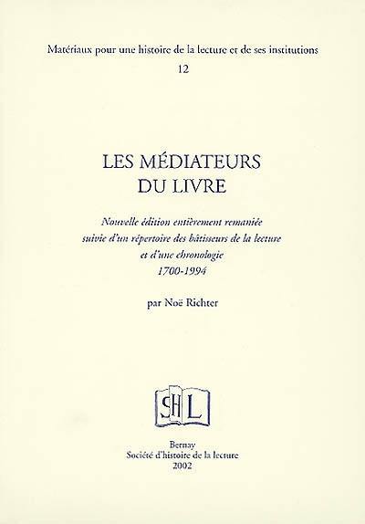 Les médiateurs du livre : suivi d'un répertoire des bâtisseurs de la lecture et d'une chronologie, 1700-1994