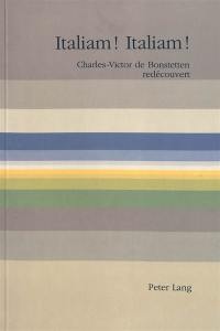 Italiam ! Italiam ! : Charles-Victor de Bonstetten redécouvert