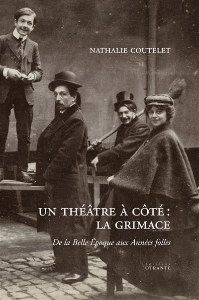 Un théâtre à côté : la Grimace : de la Belle Epoque aux Années folles
