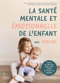 La santé mentale et émotionnelle de l'enfant : avec Koalou : toutes les clés pour aider votre enfant à trouver son équilibre