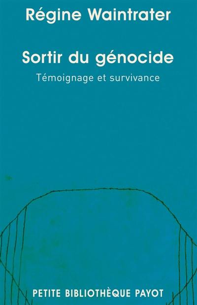 Sortir du génocide : témoignage et survivance