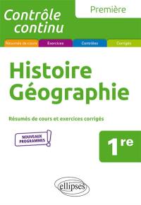 Histoire géographie, 1re : résumés de cours et exercices corrigés : nouveaux programmes