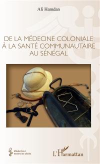 De la médecine coloniale à la santé communautaire au Sénégal