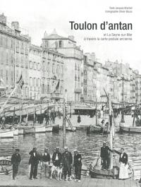 Toulon d'antan : Toulon et La Seyne-sur-Mer à travers la carte postale ancienne : collection Olivier Bouze