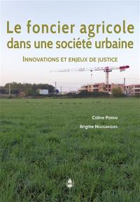 Le foncier agricole dans une société urbaine : innovations et enjeux de justice