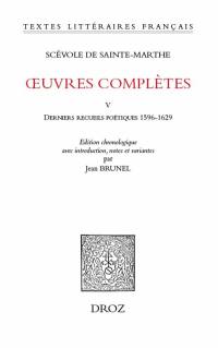 Oeuvres complètes. Vol. 5. Derniers recueils poétiques : 1596-1629