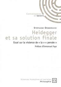 Heidegger et sa solution finale : essai sur la violence de la pensée